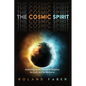The Cosmic Spirit: Awakenings at the Heart of All Religions, the Earth, and the Multiverse - Paperback