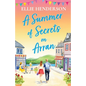 A Summer of Secrets on Arran: A heartwarming, emotional romance about second chances, family ties and the healing power of love - Paperback