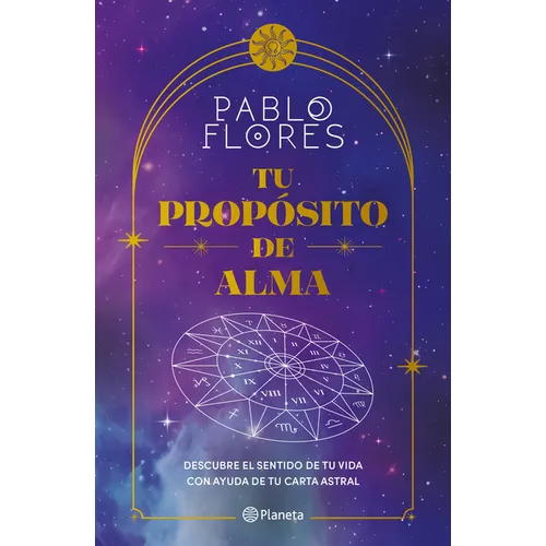 Tu Propósito de Alma: Descubre El Sentido de Tu Vida Con Ayuda de Tu Carta Astral / Your Soul Purpose - Paperback