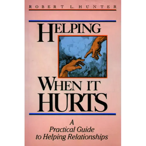 Helping When It Hurts: A Practical Guide to Helping Relationships - Paperback