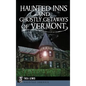 Haunted Inns and Ghostly Getaways of Vermont - Hardcover