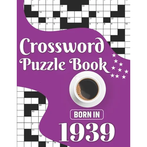 Crossword Puzzle Book: Born In 1939: Challenging 80 Large Print Crossword Puzzles Book With Solutions For Adults Men Women & All Others Puzzl - Paperback