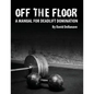 Off The Floor: A Manual for Deadlift Domination - Paperback