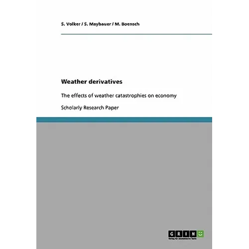 Weather derivatives: The effects of weather catastrophies on economy - Paperback