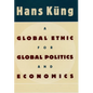 A Global Ethic for Global Politics and Economics - Hardcover