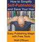 How to Simplify Self-Publishing and Save Your Hair - Paperback