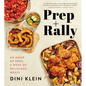 Prep and Rally: An Hour of Prep, a Week of Delicious Meals - Hardcover