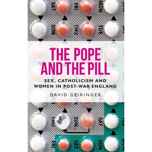 The Pope and the Pill: Sex, Catholicism and Women in Post-War England - Paperback