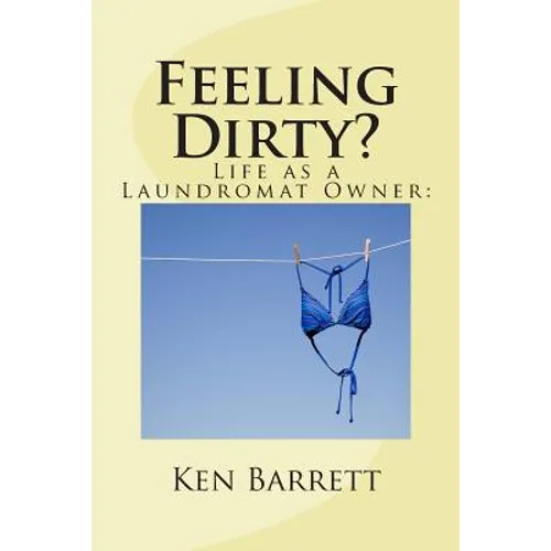Feeling Dirty?: Life As A Laundromat Owner - Paperback