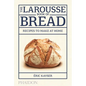 The Larousse Book of Bread: Recipes to Make at Home - Hardcover