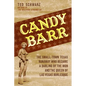 Candy Barr: The Small-Town Texas Runaway Who Became a Darling of the Mob and the Queen of Las Vegas Burlesque - Hardcover