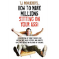 How to Make Millions Sitting on Your Ass! - Hardcover