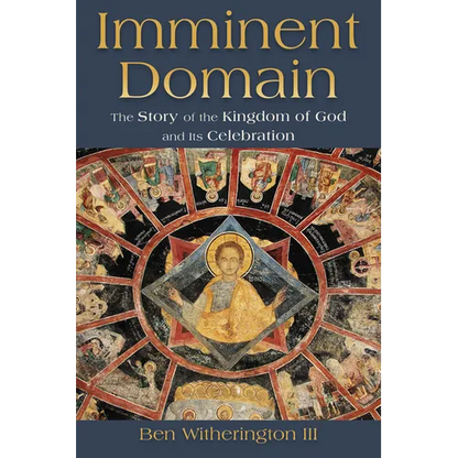 Imminent Domain: The Story of the Kingdom of God and Its Celebration - Paperback