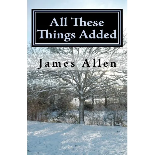 All These Things Added: Every Human Soul is in Need - to Find Heaven in The Heart - Paperback