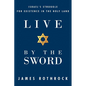 Live by the Sword: Israel's Struggle for Existence in the Holy Land - Paperback