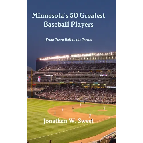 Minnesota's 50 Greatest Baseball Players: From Town Ball to the Twins - Hardcover