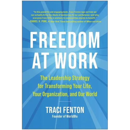 Freedom at Work: The Leadership Strategy for Transforming Your Life, Your Organization, and Our World - Hardcover