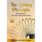 The Spring Principle: The Secrets to Dynamic Aging Revealed - Paperback