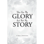 You See My Glory but Not My Story - Paperback