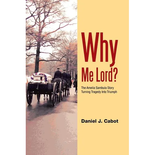 Why Me Lord?: The Amelia Sambula Story Turning Tragedy Into Triumph - Paperback