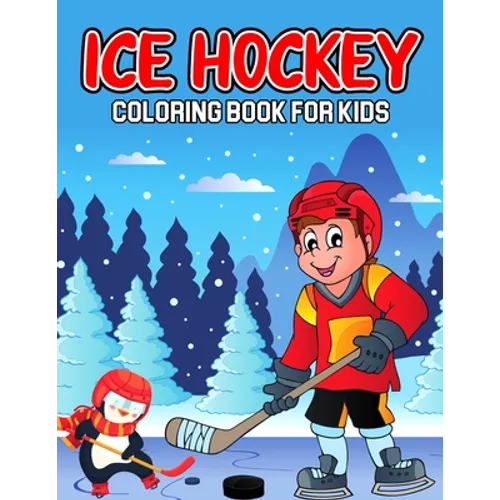 Ice Hockey Coloring Book for Kids: A Coloring Activity Book for Toddler/ Preschooler and Kids Ages 4-8 Gift for Boys & Girls - Paperback