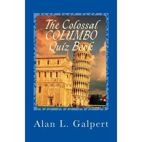 The Colossal COLUMBO Quiz Book: A Plethora of Perplexing Questions About Television's Greatest Detective Show - Paperback