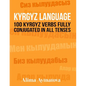 Kyrgyz Language: 100 Kyrgyz Verbs Fully Conjugated in All Tenses - Paperback