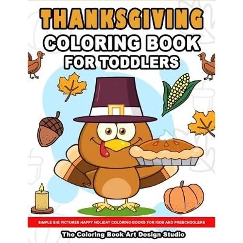 Thanksgiving Coloring Book for Toddlers: Thanksgiving Coloring Book: Simple Big Pictures Happy Holiday Coloring Books for Kids and Preschoolers - Paperback