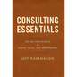 Consulting Essentials: The Art and Science of People, Facts, and Frameworks - Hardcover