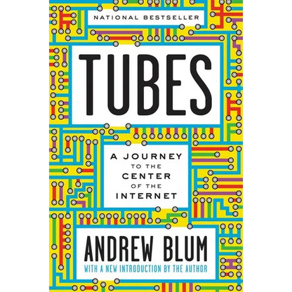 Tubes: A Journey to the Center of the Internet with a New Introduction by the Author - Paperback