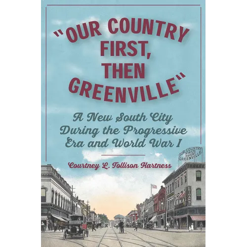 Our Country First, Then Greenville: A New South City During the Progressive Era and World War I - Paperback