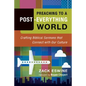 Preaching to a Post-Everything World: Crafting Biblical Sermons That Connect with Our Culture - Paperback