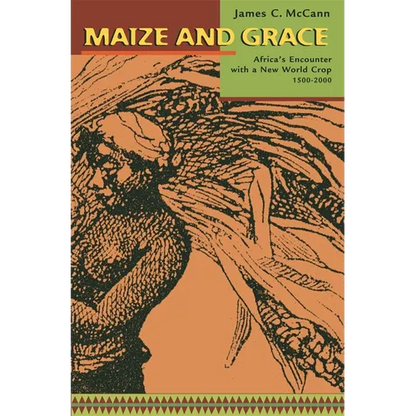 Maize and Grace: Africa's Encounter with a New World Crop, 1500-2000 - Paperback