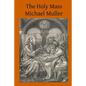 The Holy Mass: The Sacrifice for the Living and the Dead - Paperback