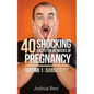 40 Shocking Facts for 40 Weeks of Pregnancy - Volume 1: Disturbing Details About Childbearing & Birth - Paperback