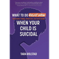What to Do Right Now When Your Child Is Suicidal - Paperback