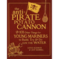 The Anti-Pirate Potato Cannon: And 101 Other Things for Young Mariners to Build, Try, and Do on the Water - Hardcover