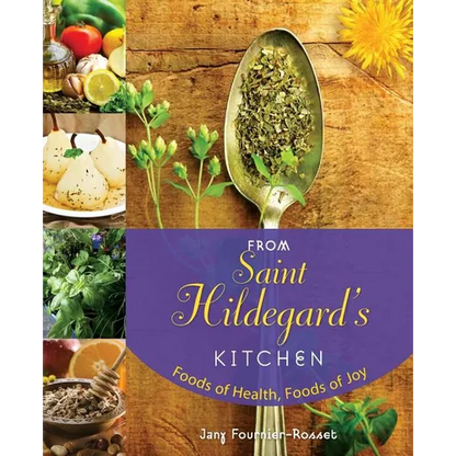 From Saint Hildegard's Kitchen: Foods of Health, Foods of Joy - Paperback