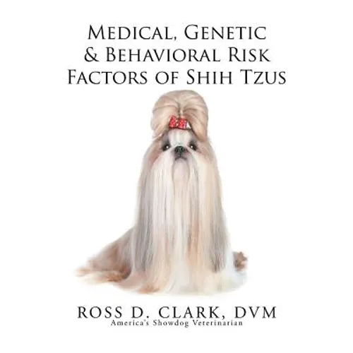 Medical, Genetic & Behavioral Risk Factors of Shih Tzus - Paperback