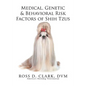 Medical, Genetic & Behavioral Risk Factors of Shih Tzus - Paperback