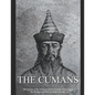 The Cumans: The History of the Medieval Turkic Nomads Who Fought the Mongols and Rus' in Eastern Europe - Paperback