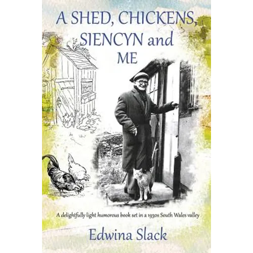 A Shed, Chickens, Siencyn and Me: A delightfully light humorous book set in a 1930s South Wales valley - Paperback