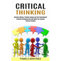 Critical Thinking: Decision Making, Problem Solving and Self Development (Effective Strategies That Will Make You Improve Critical Thinking) - Paperback