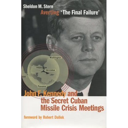 Averting 'The Final Failure': John F. Kennedy and the Secret Cuban Missile Crisis Meetings - Hardcover