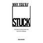 Why You're Stuck: Your Guide To Finding Freedom From Any Of Life's Challenges - Paperback