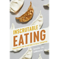Inscrutable Eating: Asian Appetites and the Rhetorics of Racial Consumption - Hardcover