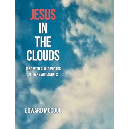 Jesus in the Clouds: Also with Cloud Photos of Mary and Angels - Paperback