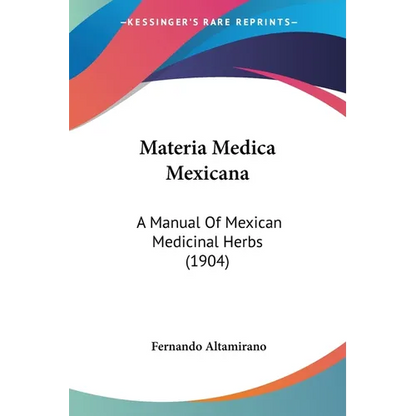 Materia Medica Mexicana: A Manual Of Mexican Medicinal Herbs (1904) - Paperback
