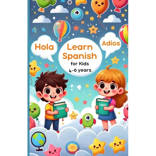 Learn Spanish for Kids: 4-6 Years: Simple Steps to Speak Spanish with Confidence - Paperback