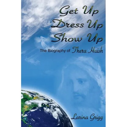 Get Up Dress Up Show Up: The Biography of Thera Nicholas Huish - Paperback